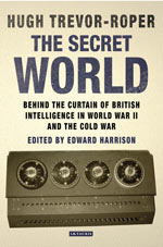 The Secret World: Behind the Curtain of British Intelligence in World War II and the Cold War